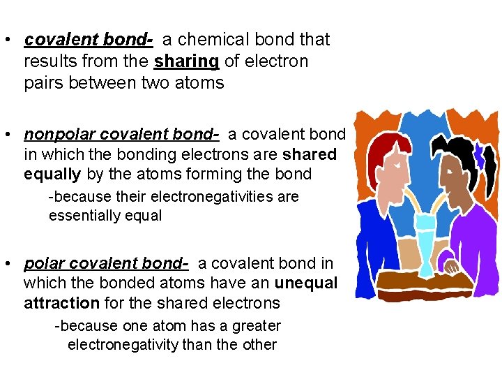  • covalent bond- a chemical bond that results from the sharing of electron