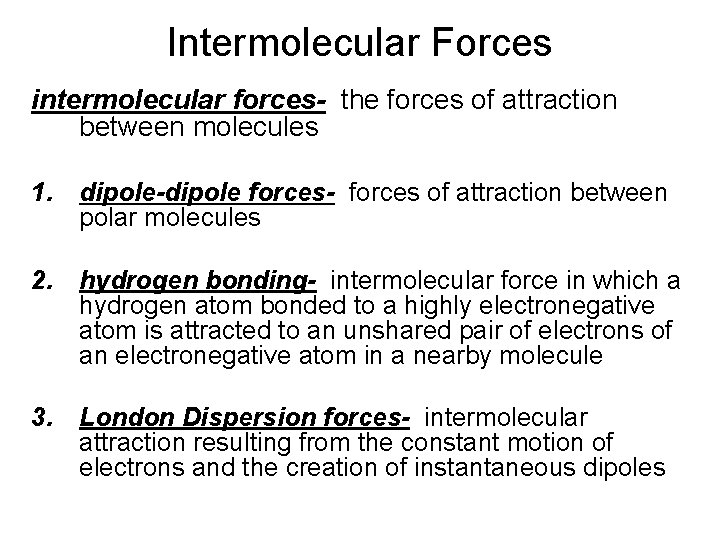 Intermolecular Forces intermolecular forces- the forces of attraction between molecules 1. dipole-dipole forces- forces