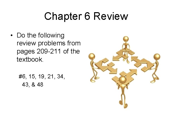 Chapter 6 Review • Do the following review problems from pages 209 -211 of