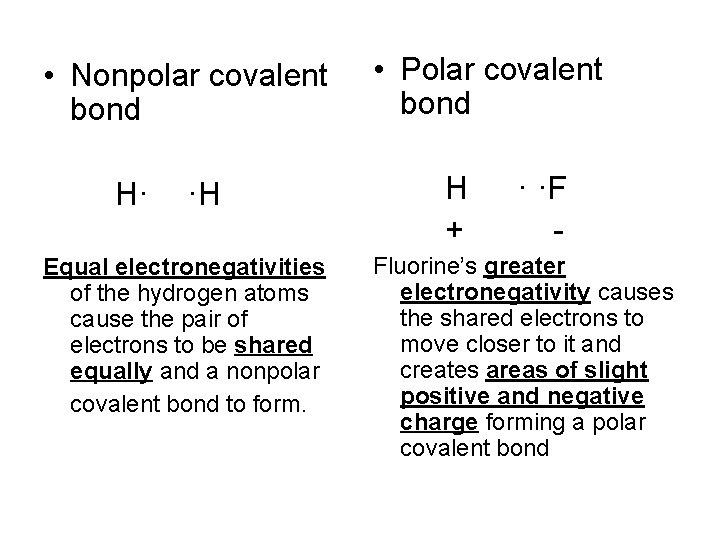  • Nonpolar covalent bond H· ·H Equal electronegativities of the hydrogen atoms cause