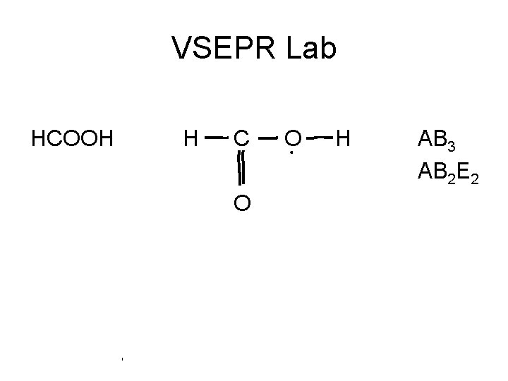 VSEPR Lab HCOOH H C O O H AB 3 AB 2 E 2