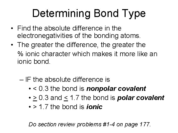 Determining Bond Type • Find the absolute difference in the electronegativities of the bonding