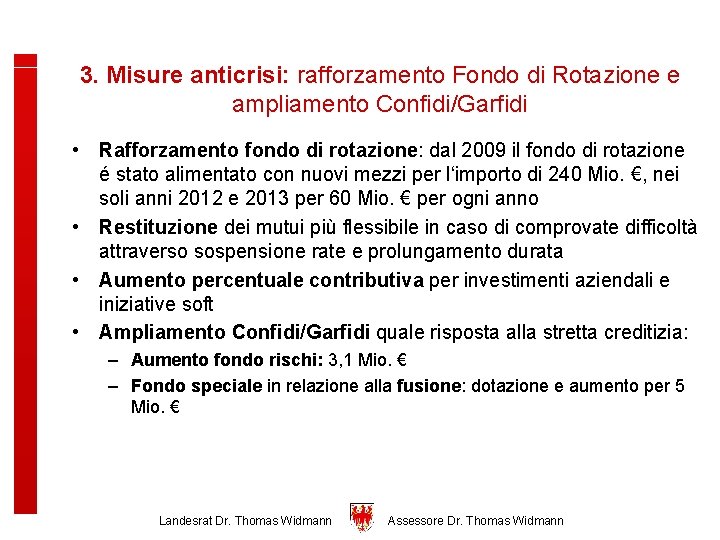 3. Misure anticrisi: rafforzamento Fondo di Rotazione e ampliamento Confidi/Garfidi • Rafforzamento fondo di