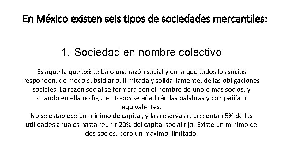 En México existen seis tipos de sociedades mercantiles: 1. -Sociedad en nombre colectivo Es