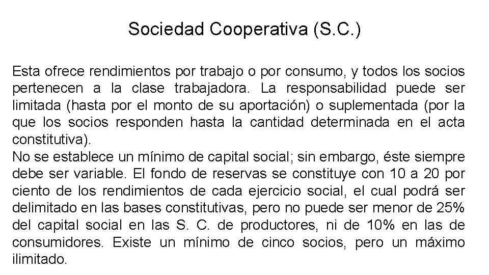 Sociedad Cooperativa (S. C. ) Esta ofrece rendimientos por trabajo o por consumo, y
