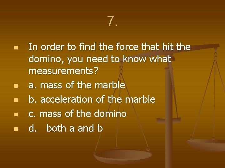 7. n n n In order to find the force that hit the domino,