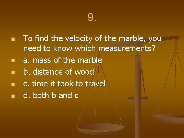 9. n n n To find the velocity of the marble, you need to