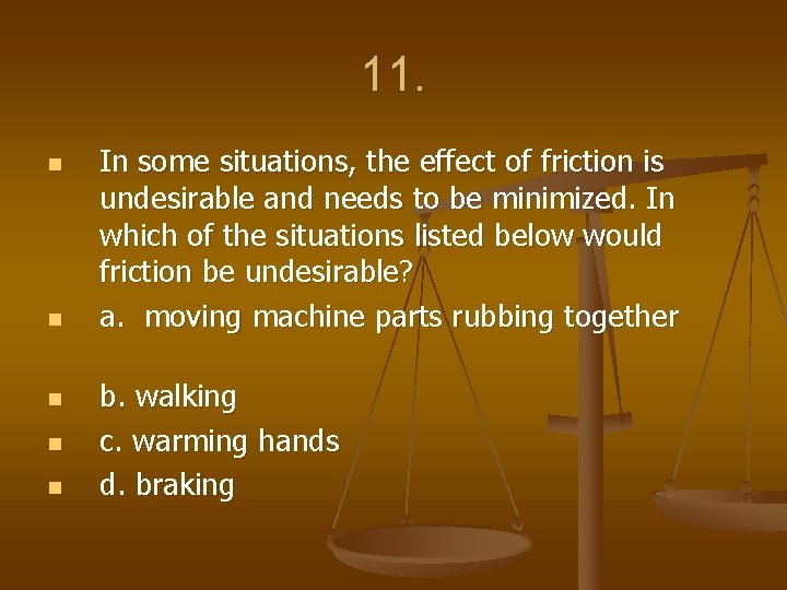 11. n n n In some situations, the effect of friction is undesirable and