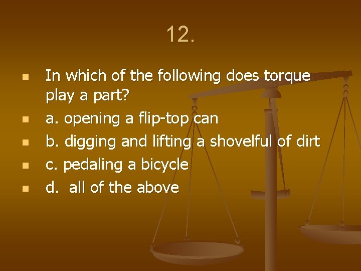 12. n n n In which of the following does torque play a part?