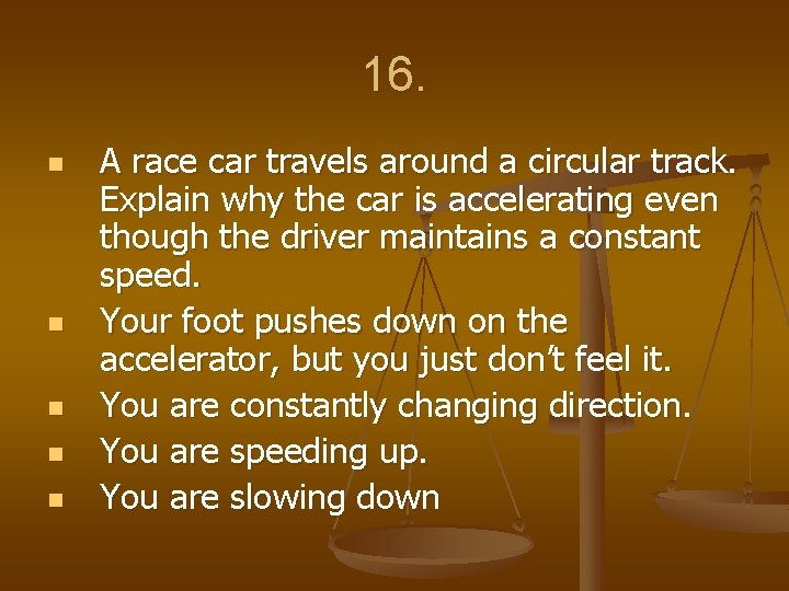 16. n n n A race car travels around a circular track. Explain why