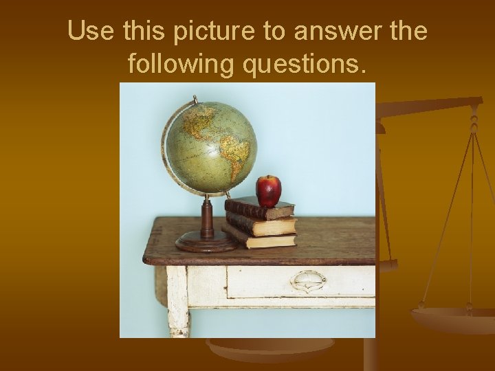 Use this picture to answer the following questions. 