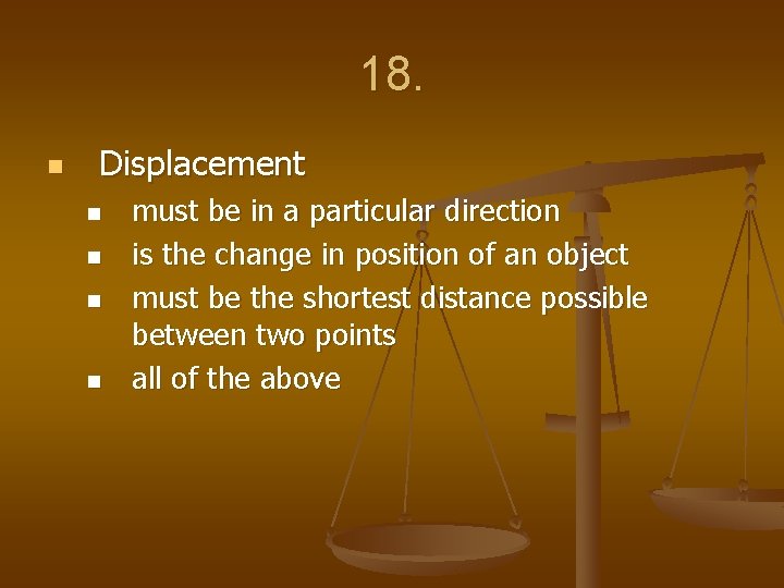 18. n Displacement n n must be in a particular direction is the change