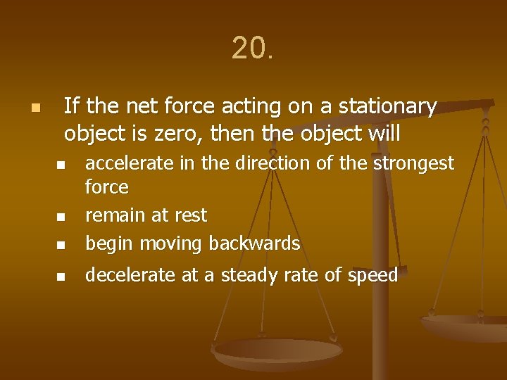 20. n If the net force acting on a stationary object is zero, then