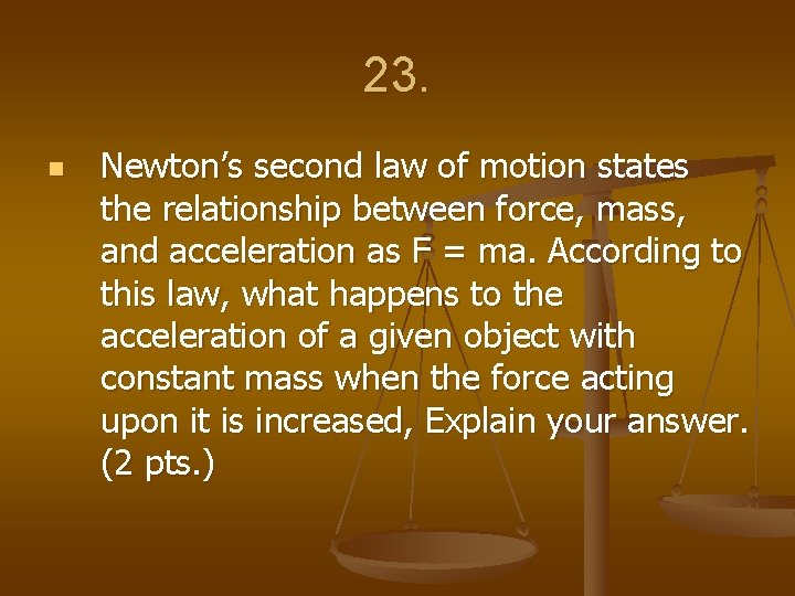 23. n Newton’s second law of motion states the relationship between force, mass, and