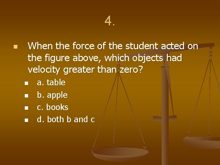 4. n When the force of the student acted on the figure above, which