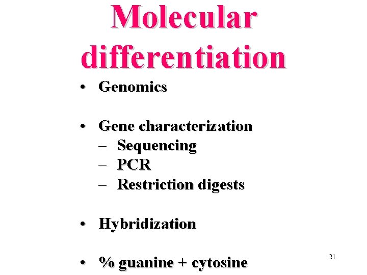 Molecular differentiation • Genomics • Gene characterization – Sequencing – PCR – Restriction digests