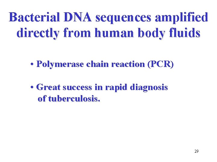 Bacterial DNA sequences amplified directly from human body fluids • Polymerase chain reaction (PCR)