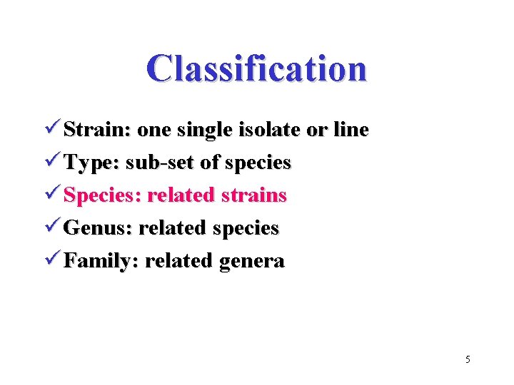 Classification ü Strain: one single isolate or line ü Type: sub-set of species ü