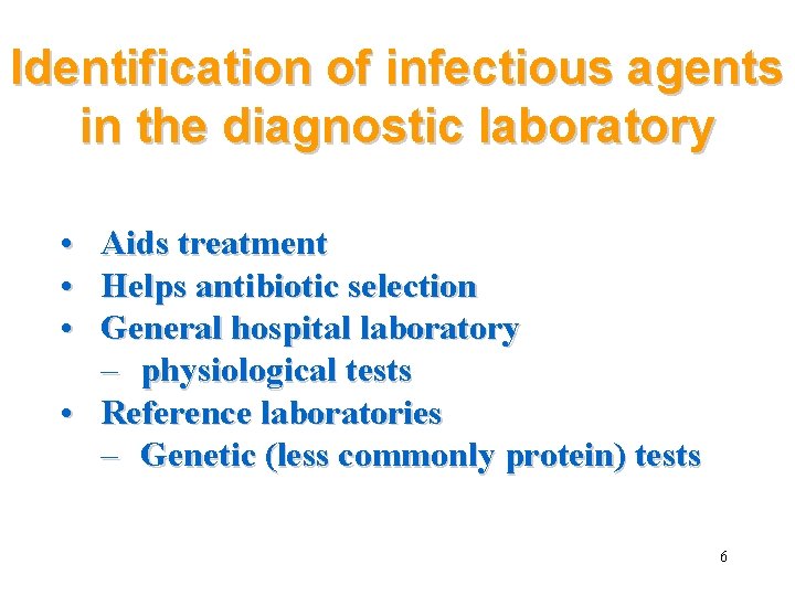 Identification of infectious agents in the diagnostic laboratory • • • Aids treatment Helps