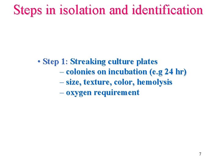 Steps in isolation and identification • Step 1: Streaking culture plates – colonies on
