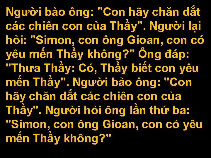 Người bảo ông: "Con hãy chăn dắt các chiên con của Thầy". Người lại