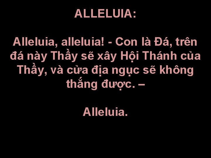 ALLELUIA: Alleluia, alleluia! - Con là Đá, trên đá này Thầy sẽ xây Hội