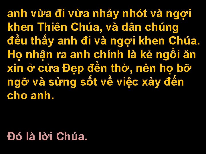 anh vừa đi vừa nhảy nhót và ngợi khen Thiên Chúa, và dân chúng