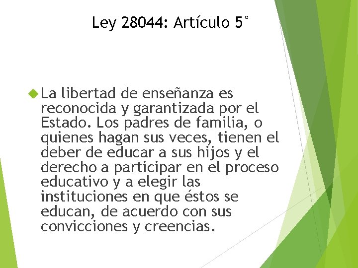 Ley 28044: Artículo 5° La libertad de enseñanza es reconocida y garantizada por el