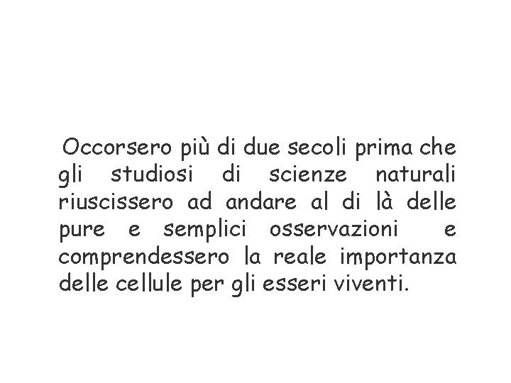 Occorsero più di due secoli prima che gli studiosi di scienze naturali riuscissero ad