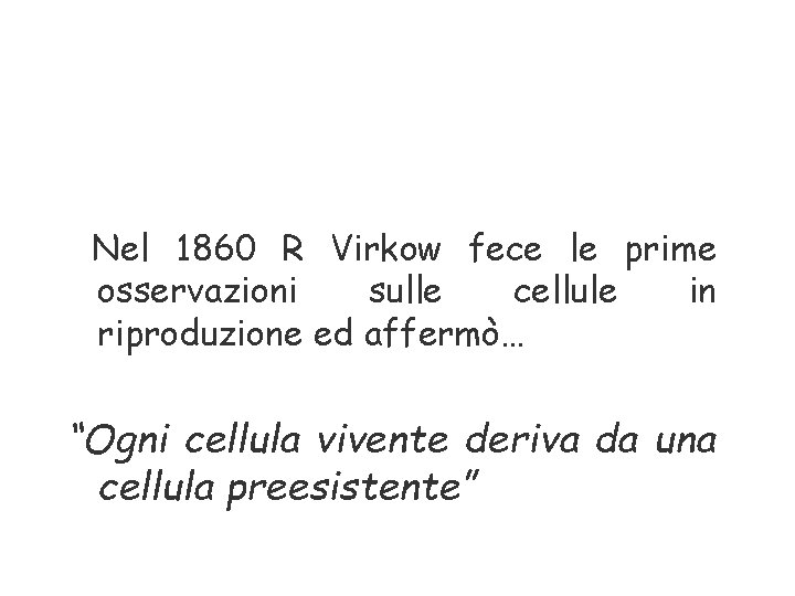 Nel 1860 R Virkow fece le prime osservazioni sulle cellule in riproduzione ed affermò…