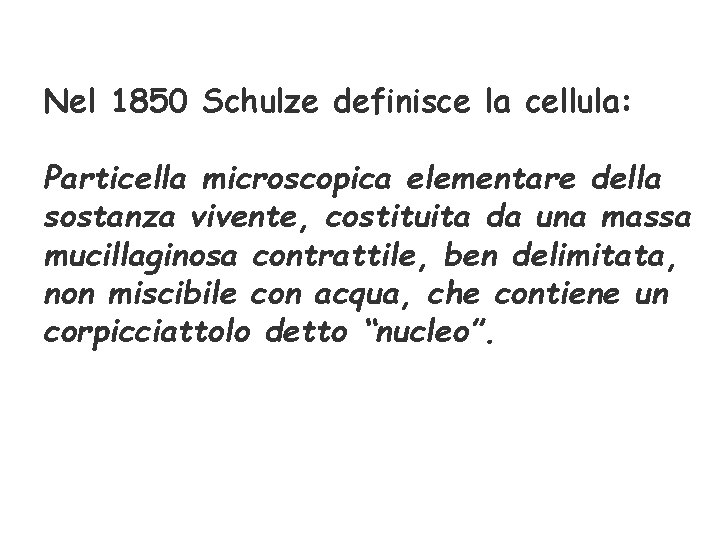 Nel 1850 Schulze definisce la cellula: Particella microscopica elementare della sostanza vivente, costituita da