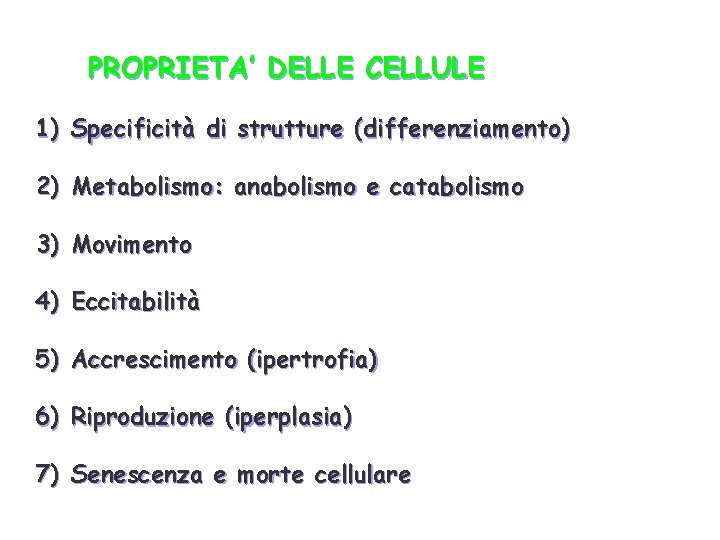 PROPRIETA’ DELLE CELLULE 1) Specificità di strutture (differenziamento) 2) Metabolismo: anabolismo e catabolismo 3)