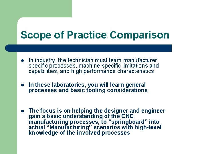 Scope of Practice Comparison l In industry, the technician must learn manufacturer specific processes,