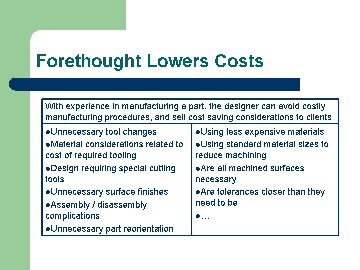 Forethought Lowers Costs With experience in manufacturing a part, the designer can avoid costly