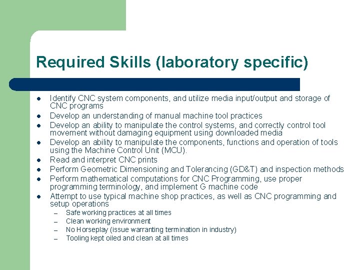 Required Skills (laboratory specific) l l l l Identify CNC system components, and utilize