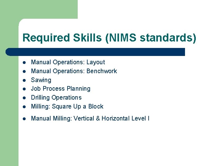 Required Skills (NIMS standards) l Manual Operations: Layout Manual Operations: Benchwork Sawing Job Process
