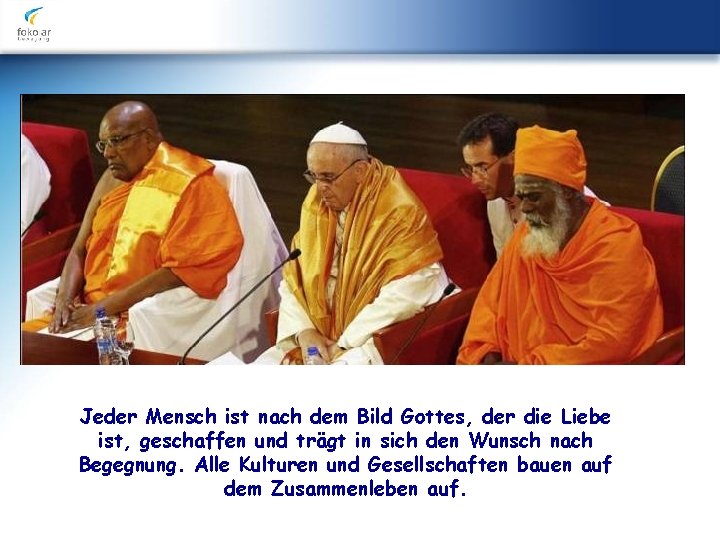 Jeder Mensch ist nach dem Bild Gottes, der die Liebe ist, geschaffen und trägt