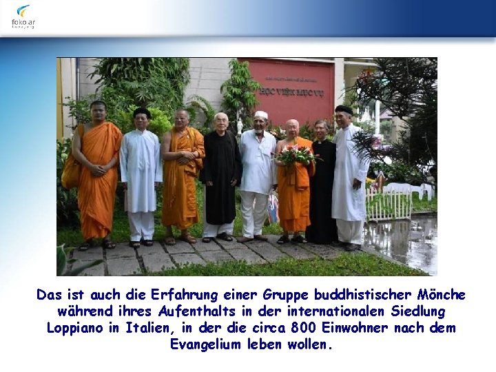 Das ist auch die Erfahrung einer Gruppe buddhistischer Mönche während ihres Aufenthalts in der