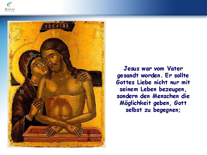 Jesus war vom Vater gesandt worden. Er sollte Gottes Liebe nicht nur mit seinem