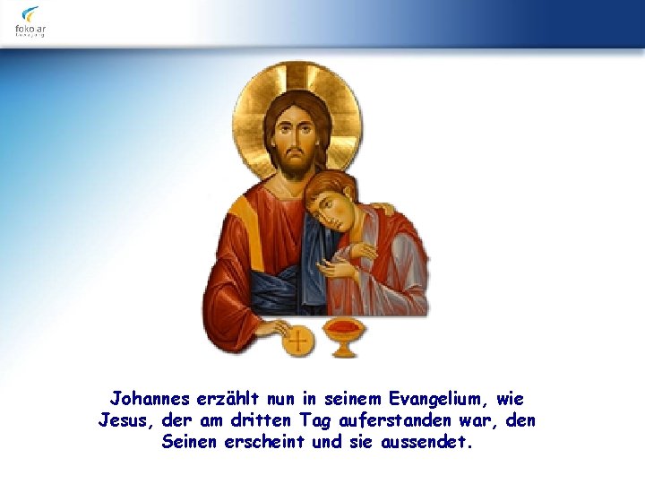 Johannes erzählt nun in seinem Evangelium, wie Jesus, der am dritten Tag auferstanden war,