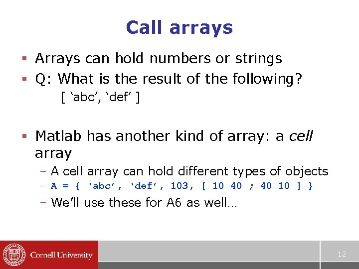 Call arrays § Arrays can hold numbers or strings § Q: What is the