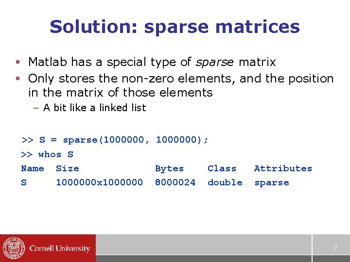 Solution: sparse matrices § Matlab has a special type of sparse matrix § Only