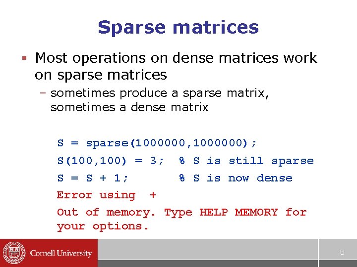 Sparse matrices § Most operations on dense matrices work on sparse matrices – sometimes