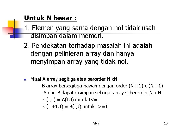 Untuk N besar : 1. Elemen yang sama dengan nol tidak usah disimpan dalam