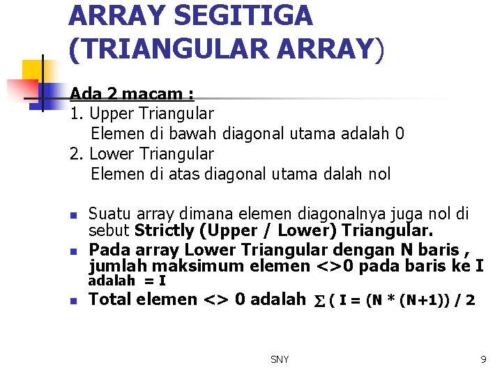 ARRAY SEGITIGA (TRIANGULAR ARRAY) Ada 2 macam : 1. Upper Triangular Elemen di bawah