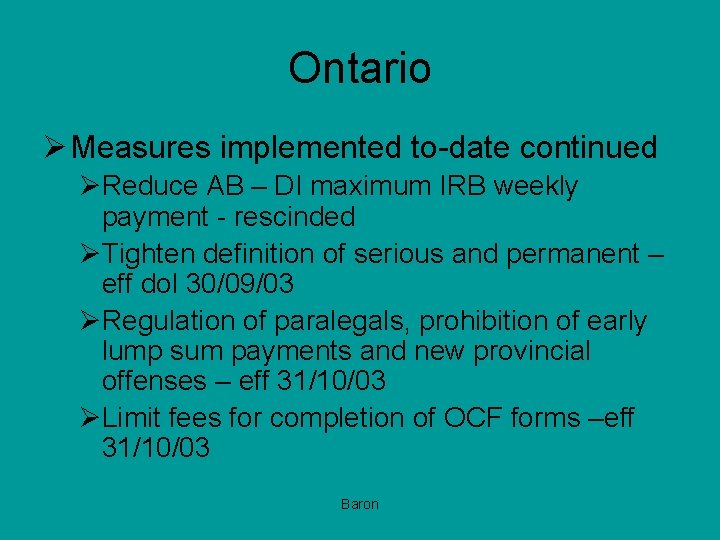 Ontario Ø Measures implemented to-date continued ØReduce AB – DI maximum IRB weekly payment