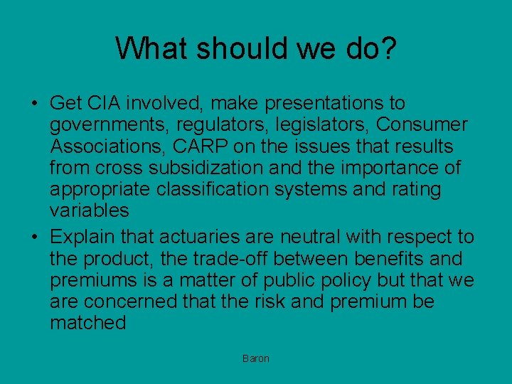 What should we do? • Get CIA involved, make presentations to governments, regulators, legislators,