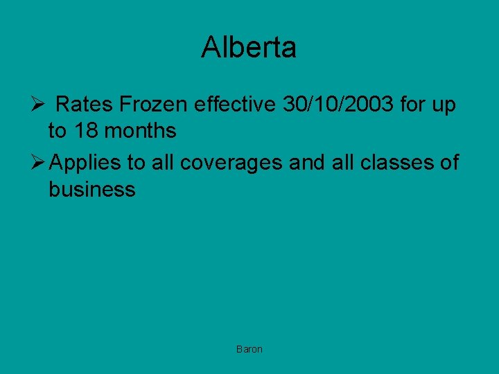 Alberta Ø Rates Frozen effective 30/10/2003 for up to 18 months Ø Applies to