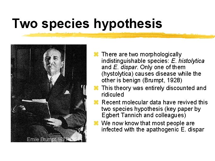 Two species hypothesis z There are two morphologically indistinguishable species: E. histolytica and E.