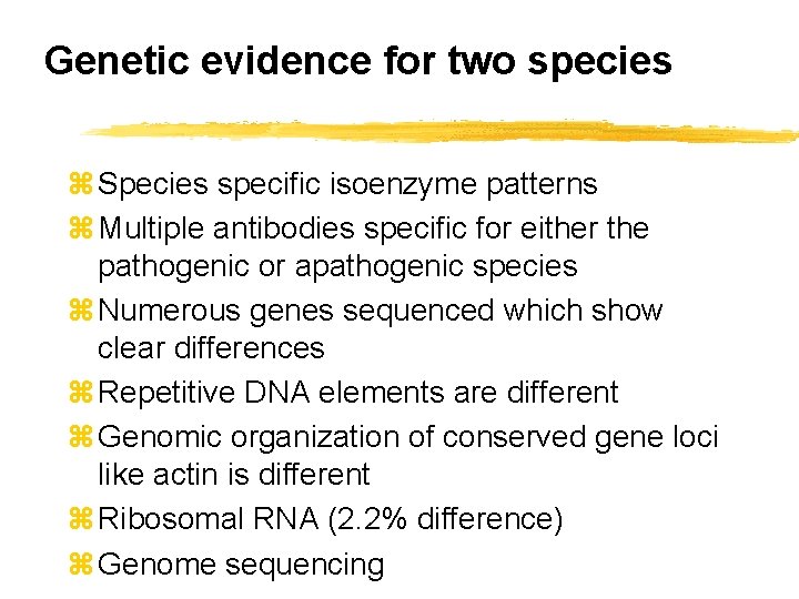 Genetic evidence for two species z Species specific isoenzyme patterns z Multiple antibodies specific